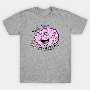 Take Your Medicine (Make your mental & physical health a priority!) T-Shirt